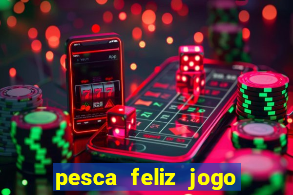 pesca feliz jogo cassino download